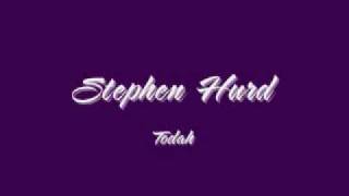 Watch Stephen Hurd Todah video