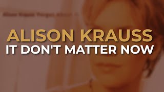 Watch Alison Krauss It Dont Matter Now video