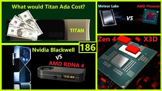 Titan Ada Pricing, AMD Zen 4 X3D, Phoenix vs Meteor Lake, RDNA 4 vs Blackwell | Broken Silicon 186