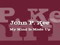 John P. Kee - My Mind Is Made Up