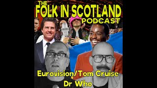 Folk in Scotland - Eurovision/Tom Cruise/Dr Who