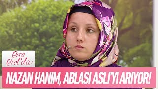 Nazan Hanım, Ablası Aslıyı Arıyor - Esra Erolda 6 Haziran 2018