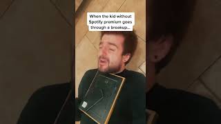 When the kid without Spotify premium goes through a breakup… #shorts