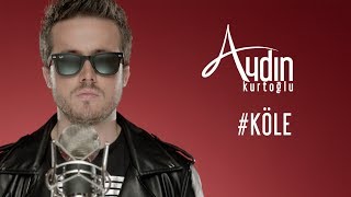 Aydın Kurtoğlu - Köle 