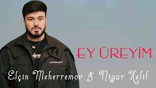 Elcin Meherremov & Nigar - Ey Ureyim 2025 Remix Nurbanu Music