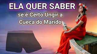 É Certo Ungir A Cueca Do Marido A Mulher Quis Saber Do Pastor