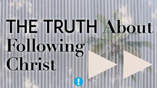The Truth About Following Christ (Part 2 of 2)