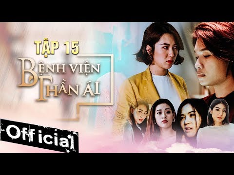 Phim Hay 2019 Bệnh Viện Thần Ái Tập 15 | Thúy Ngân, Xuân Nghị, Quang Trung, Kim Nhã, Nam Anh