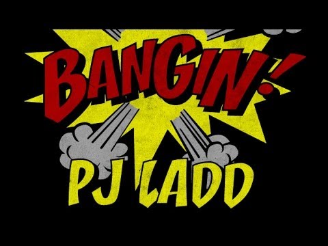 PJ Ladd - Bangin!