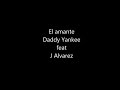 El amante Letra Daddy Yankee feat J Alvarez