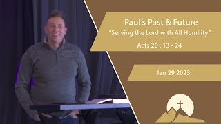 Paul's Past & Future - "Serving the Lord with All Humility" Acts 20 : 13 - 24