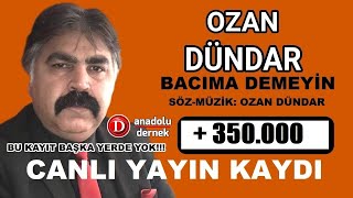 OZAN DÜNDAR - BACIMA DEMEYİN (Yok Böyle Bir Türkü!!)