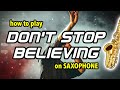 How to play Don't Stop Believing on Sax | Saxplained