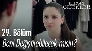 Beni Değiştirebilecek Misin? - Kırgın Çiçekler 29. Bölüm