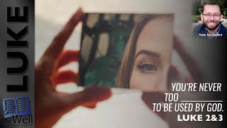 LUKE 2&3: You're never too _________ to be used by God