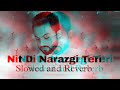 Nit Di Narazgi Teri | Slowed and Reverb | Narazgi #slowedandreverb #viral