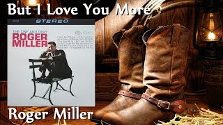 Watch Roger Miller But I Love You More video