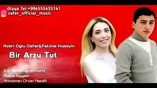 Azeri Oglu Cefer & Fatime Huseyn Bir Arzu Tut 2022 Yeni