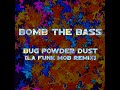Bomb The Bass - Bug Powder Dust (La Funk Mob Remix)