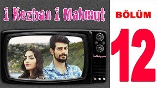 1 Kezban 1 Mahmut 12. Bölüm Sansürsüz