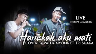 Download lagu HARUSKAH AKU MATI - ARIEF || COVER BY VALDY NYONK FT. TRI SUAKA || LIVE AT PENDOPO LAWAS JOGJA