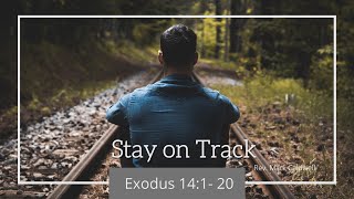 May 2, 2021 - Morning Worship Service - Rev. Mark Caldwell - Stay on Track Exodus 14:1-20