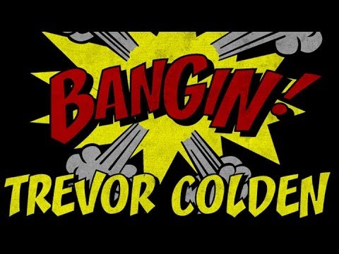 Trevor Colden - Bangin!