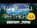 KUDI TU PATAKA SONG WHATSAPP STATUS