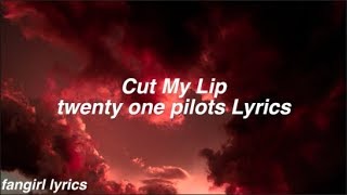 Cut My Lip || twenty one pilots Lyrics