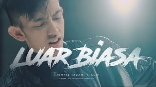 Ismail Izzani - Luar Biasa Ft. Alif (Official Music Video)