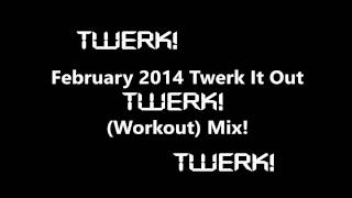 February 2014 Twerk It Out Workout Mix