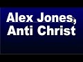 Anti Christ Alex Jones
