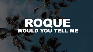 Roque - Would You Tell Me