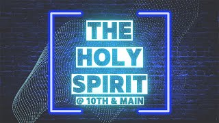 The Holy Spirit @ 10th & Main | 11:00 am Contemporary Service | 9/4/22