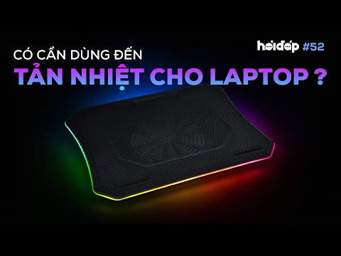 Có cần thiết phải dùng đế tản nhiệt cho Laptop? | HỎI ĐÁP 52