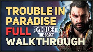 Trouble In Paradise Full Walkthrough Dying Light The Beast