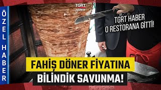 Fahiş Fiyata Et Döner Satan Restoran Kendini Savundu Kira Ve Personel Gideri Çok Fazla - Tgrt Haber