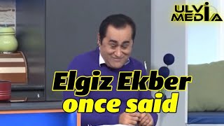 Elgiz Ekber Once Said