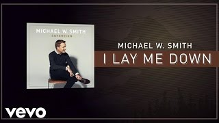 Watch Michael W Smith I Lay Me Down video