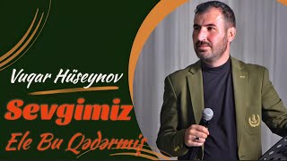 Vuqar Hüseynov Bilmezdim Sevgimiz Ele Bu Qedermis