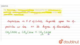 The Depression In Freezing Point Of Water Observed For The Same Amount Of Acetic Acid, Trichloro...