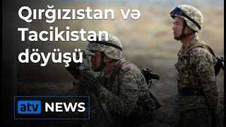 Qırğızıstan-Tacikistan Sərhədində Növbəti Qarşıdurma Yaralananların Sayı 42-Yə Çatdı