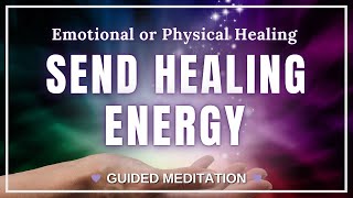Send Healing Energy To Someone Guided Meditation Emotional Or Physical Healing