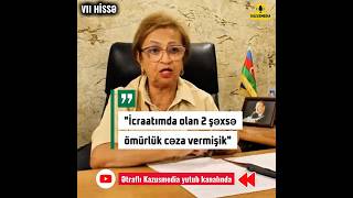 Keçmiş Hakim İcraatımda Olan 2 Şəxsəömürlük Cəza Vermişik