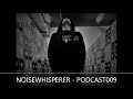 NOISEWHISPERER - PODCAST009 [ Rhythmic Noise Mix ]