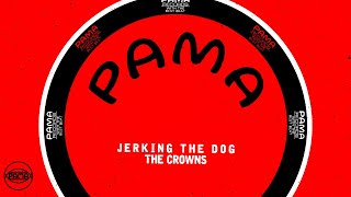 The Crowns - Jerking The Dog Official Audio Pama Records