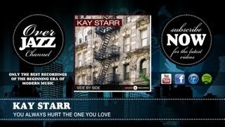 Watch Kay Starr You Always Hurt The One You Love video