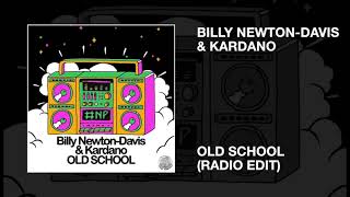 Billy Newton-Davis & Kardano / Old School (Radio Edit)