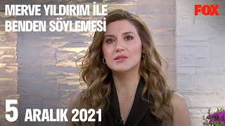 5 Aralık 2021 Merve Yıldırım Ile Benden Söylemesi