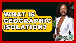 What Is Geographic Isolation? - Biology For Everyone